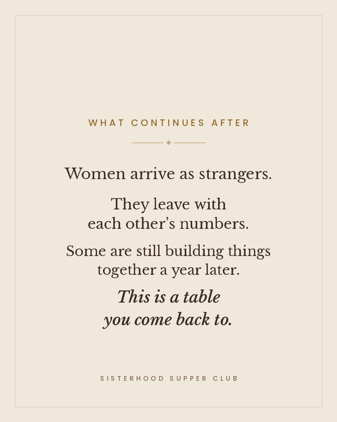 Women arrive as strangers and leave connected; this is a table they come back to.